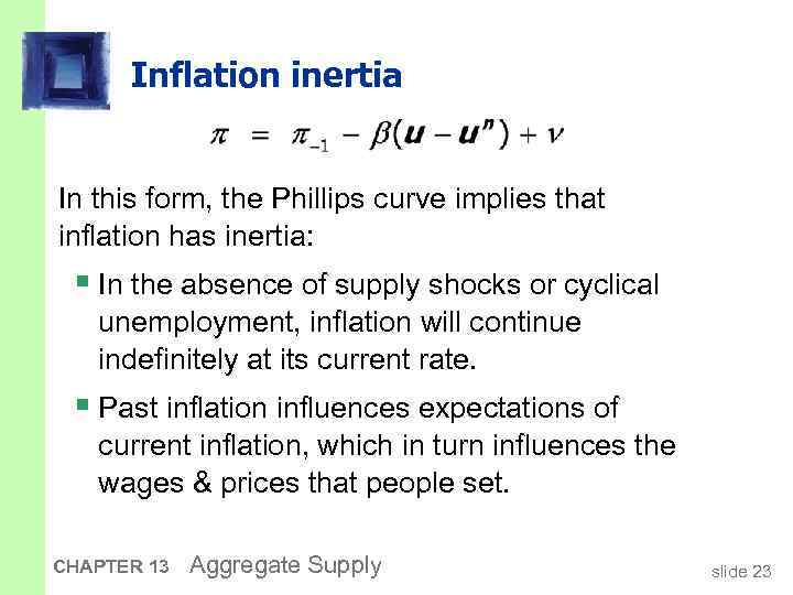 Inflation inertia In this form, the Phillips curve implies that inflation has inertia: §