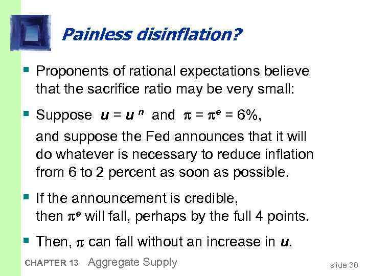 Painless disinflation? § Proponents of rational expectations believe that the sacrifice ratio may be