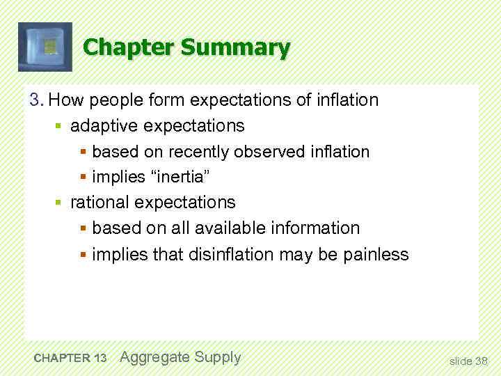 Chapter Summary 3. How people form expectations of inflation § adaptive expectations § based