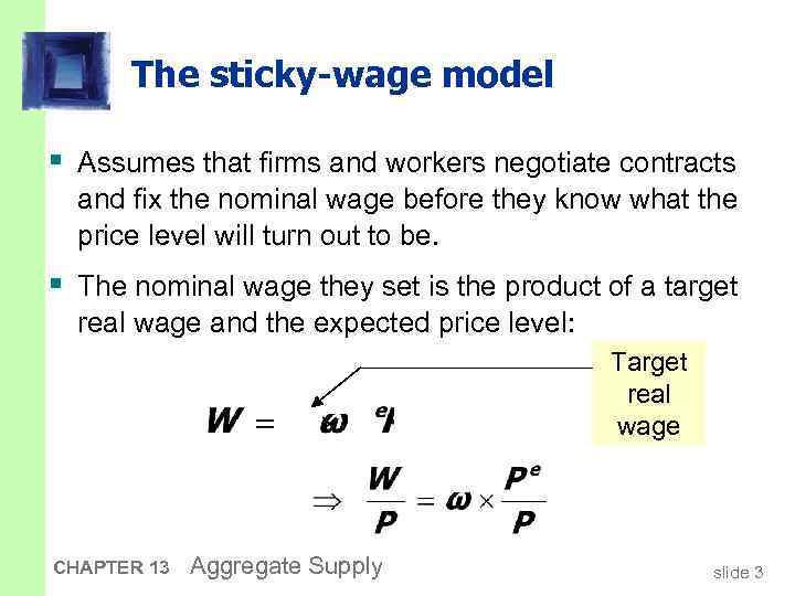 The sticky-wage model § Assumes that firms and workers negotiate contracts and fix the