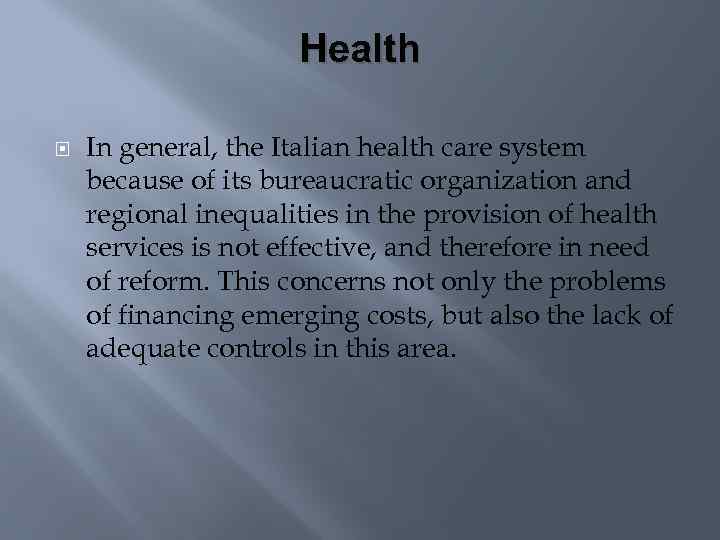 Health In general, the Italian health care system because of its bureaucratic organization and