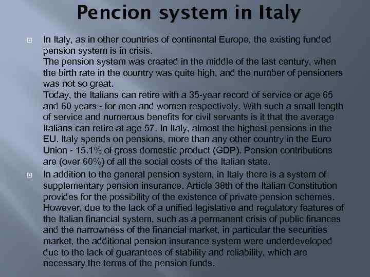 Pencion system in Italy In Italy, as in other countries of continental Europe, the