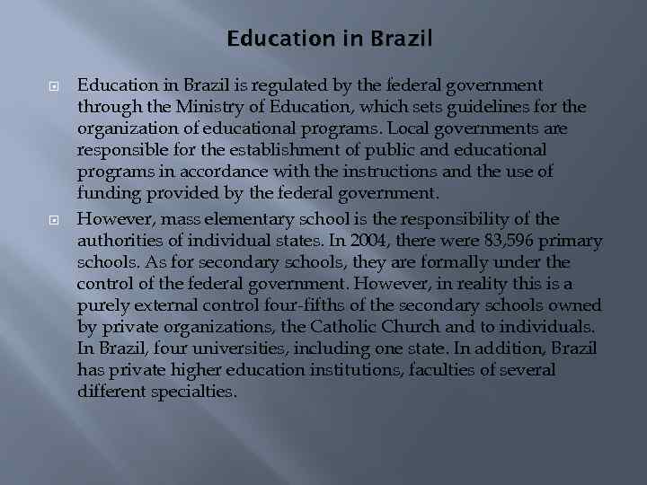 Education in Brazil is regulated by the federal government through the Ministry of Education,