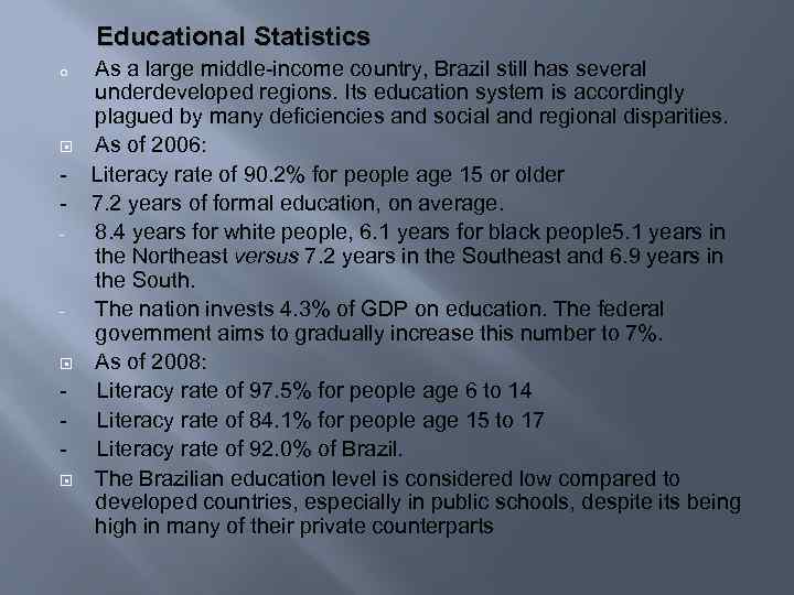 Educational Statistics As a large middle-income country, Brazil still has several underdeveloped regions. Its