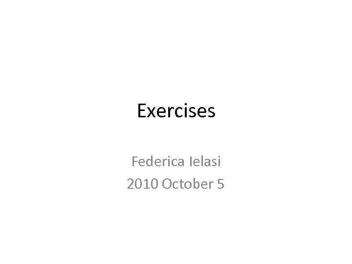Exercises Federica Ielasi 2010 October 5 