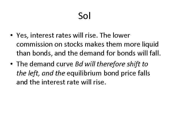 Sol • Yes, interest rates will rise. The lower commission on stocks makes them