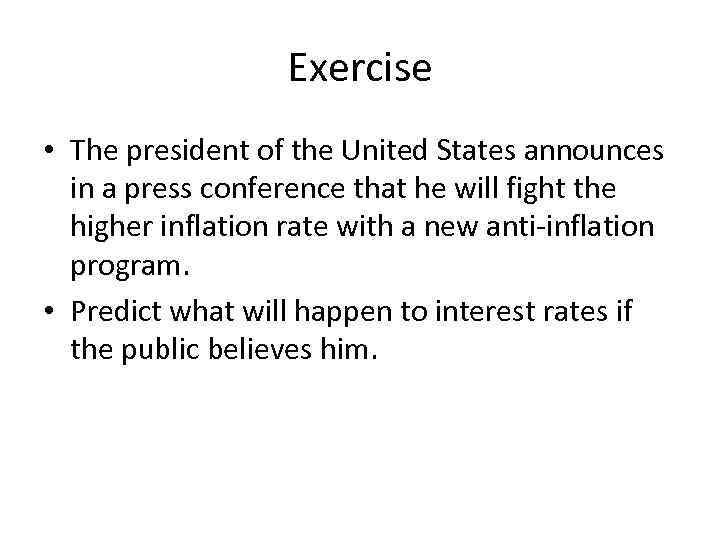 Exercise • The president of the United States announces in a press conference that