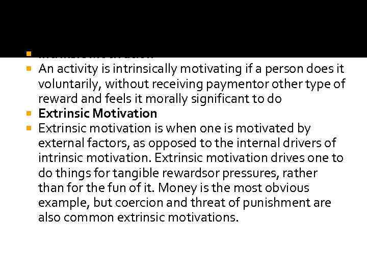 Intrinsic Motivation An activity is intrinsically motivating if a person does it voluntarily, without