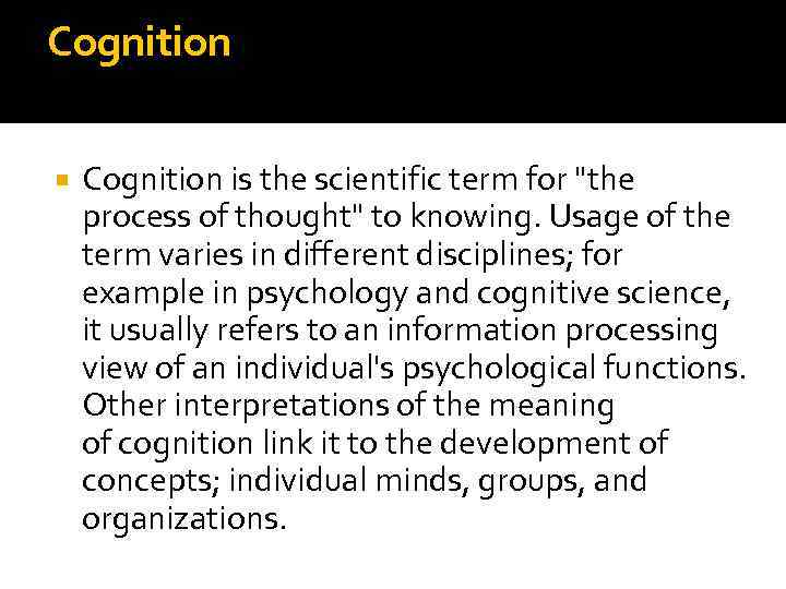 Cognition is the scientific term for "the process of thought" to knowing. Usage of