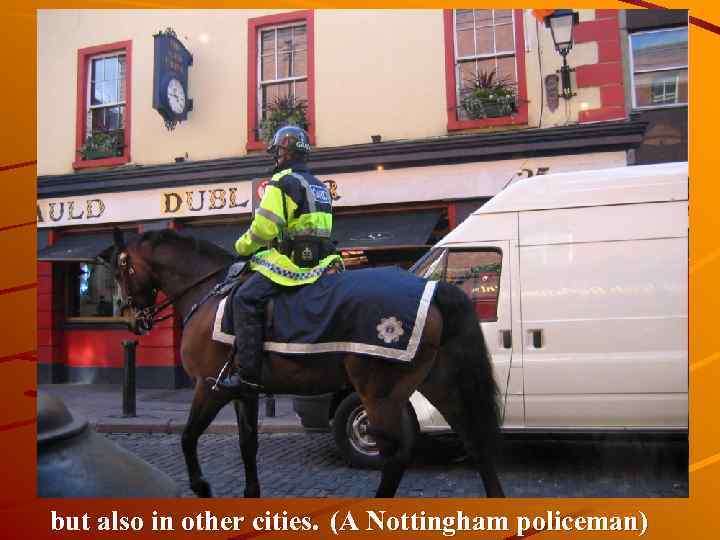 but also in other cities. (A Nottingham policeman) 
