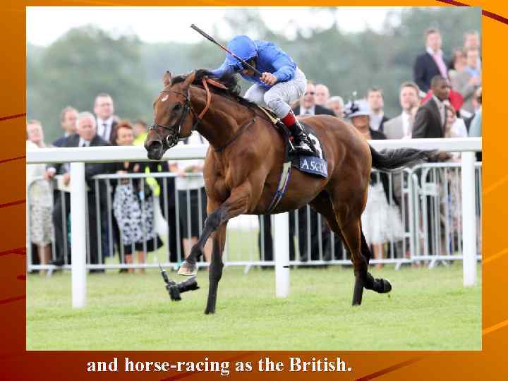 and horse-racing as the British. 