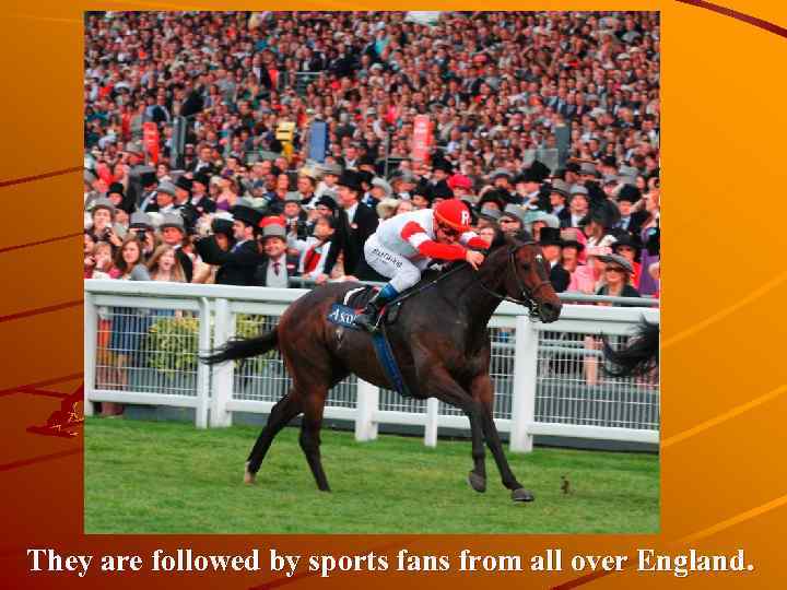 They are followed by sports fans from all over England. 