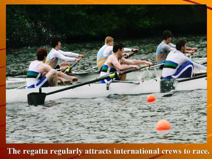 The regatta regularly attracts international crews to race. 