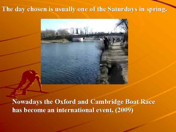 The day chosen is usually one of the Saturdays in spring. Nowadays the Oxford