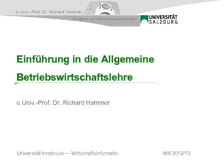 o. Univ. -Prof. Dr. Richard Hammer FB Sozial- und Wirtschaftswissenschaften Einführung in die Allgemeine