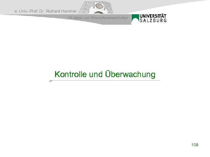 o. Univ. -Prof. Dr. Richard Hammer FB Sozial- und Wirtschaftswissenschaften Kontrolle und Überwachung 108