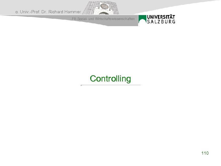 o. Univ. -Prof. Dr. Richard Hammer FB Sozial- und Wirtschaftswissenschaften Controlling 110 