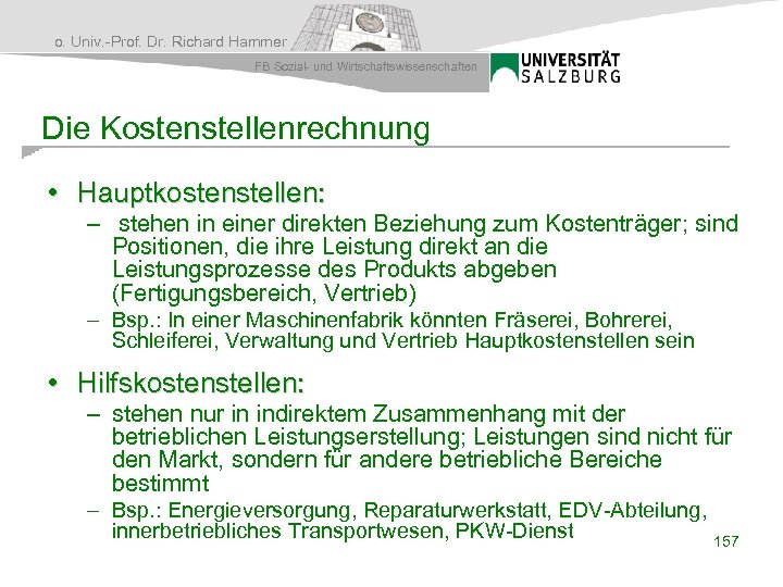 o. Univ. -Prof. Dr. Richard Hammer FB Sozial- und Wirtschaftswissenschaften Die Kostenstellenrechnung • Hauptkostenstellen: