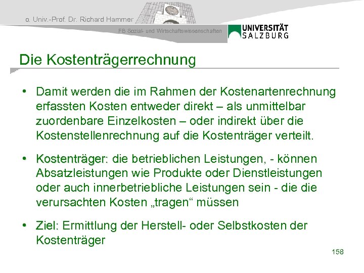 o. Univ. -Prof. Dr. Richard Hammer FB Sozial- und Wirtschaftswissenschaften Die Kostenträgerrechnung • Damit