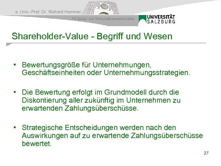 o. Univ. -Prof. Dr. Richard Hammer FB Sozial- und Wirtschaftswissenschaften Shareholder-Value - Begriff und