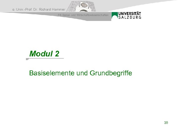 o. Univ. -Prof. Dr. Richard Hammer FB Sozial- und Wirtschaftswissenschaften Modul 2 Basiselemente und