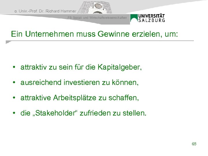 o. Univ. -Prof. Dr. Richard Hammer FB Sozial- und Wirtschaftswissenschaften Ein Unternehmen muss Gewinne