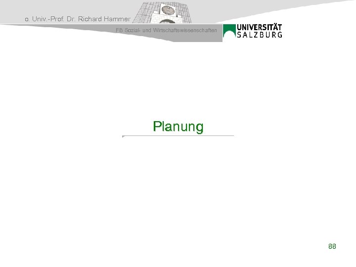 o. Univ. -Prof. Dr. Richard Hammer FB Sozial- und Wirtschaftswissenschaften Planung 88 