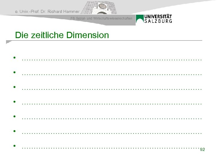 o. Univ. -Prof. Dr. Richard Hammer FB Sozial- und Wirtschaftswissenschaften Die zeitliche Dimension •