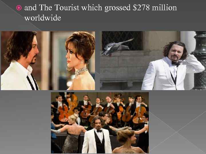  and The Tourist which grossed $278 million worldwide 