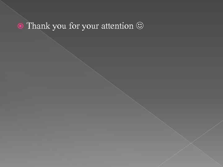  Thank you for your attention 