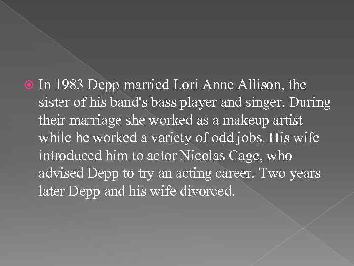  In 1983 Depp married Lori Anne Allison, the sister of his band's bass