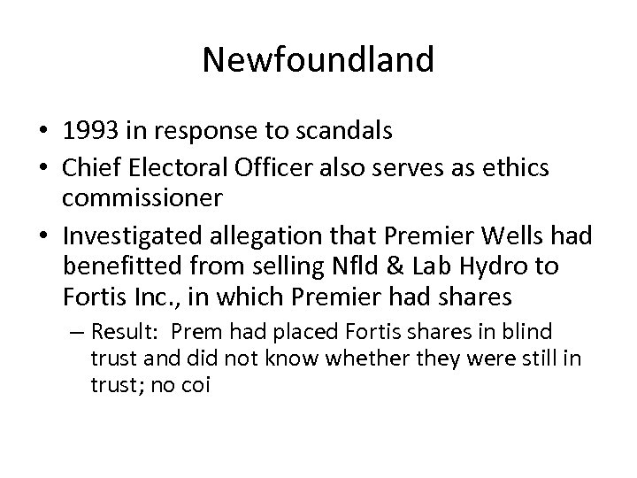 Newfoundland • 1993 in response to scandals • Chief Electoral Officer also serves as