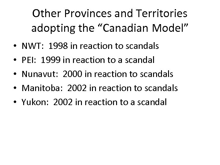 Other Provinces and Territories adopting the “Canadian Model” • • • NWT: 1998 in