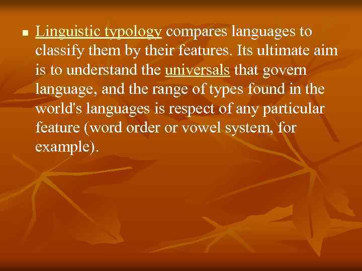 n Linguistic typology compares languages to classify them by their features. Its ultimate aim