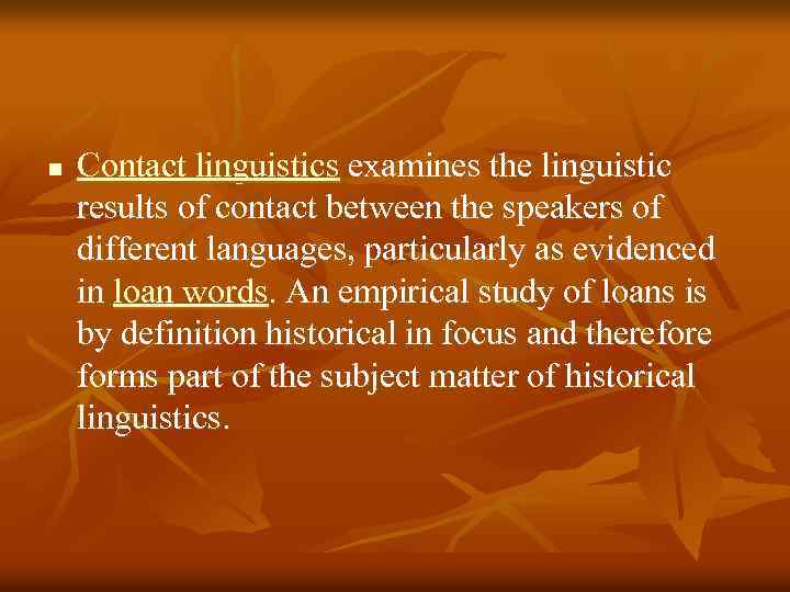 n Contact linguistics examines the linguistic results of contact between the speakers of different