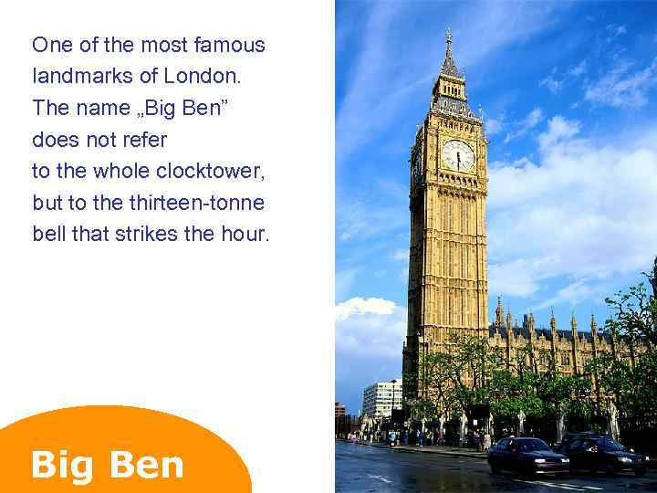 One of the most famous landmarks of London. The name „Big Ben” does not