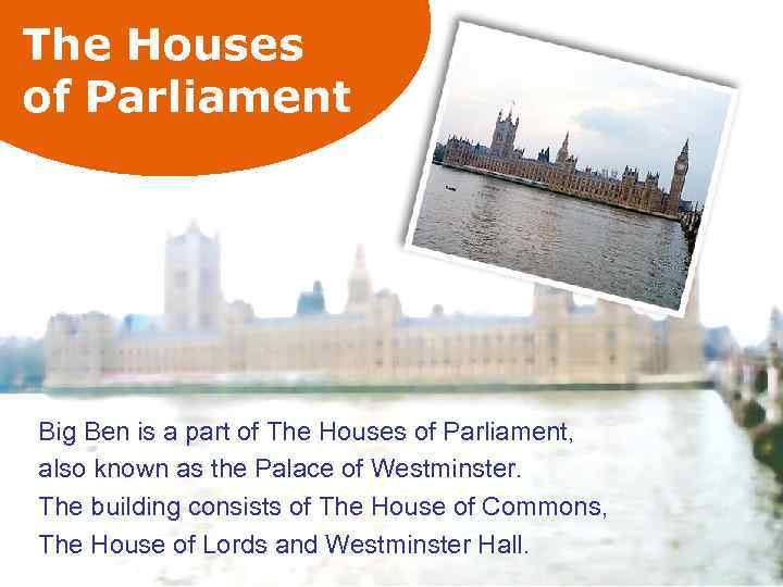 The Houses of Parliament Big Ben is a part of The Houses of Parliament,