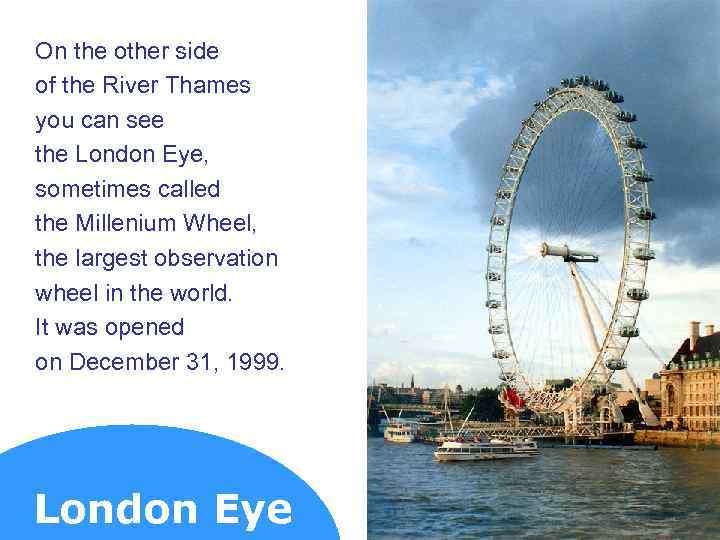 On the other side of the River Thames you can see the London Eye,