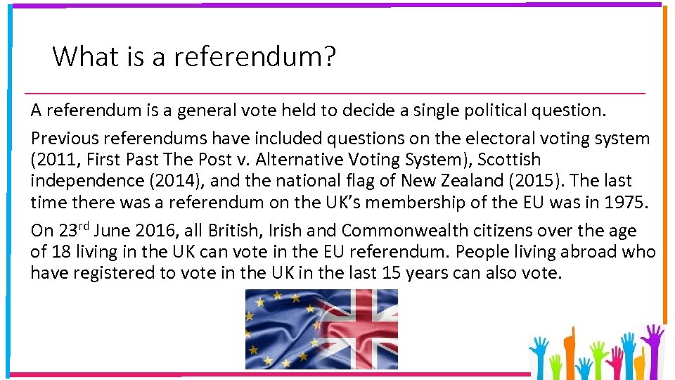 What is a referendum? A referendum is a general vote held to decide a