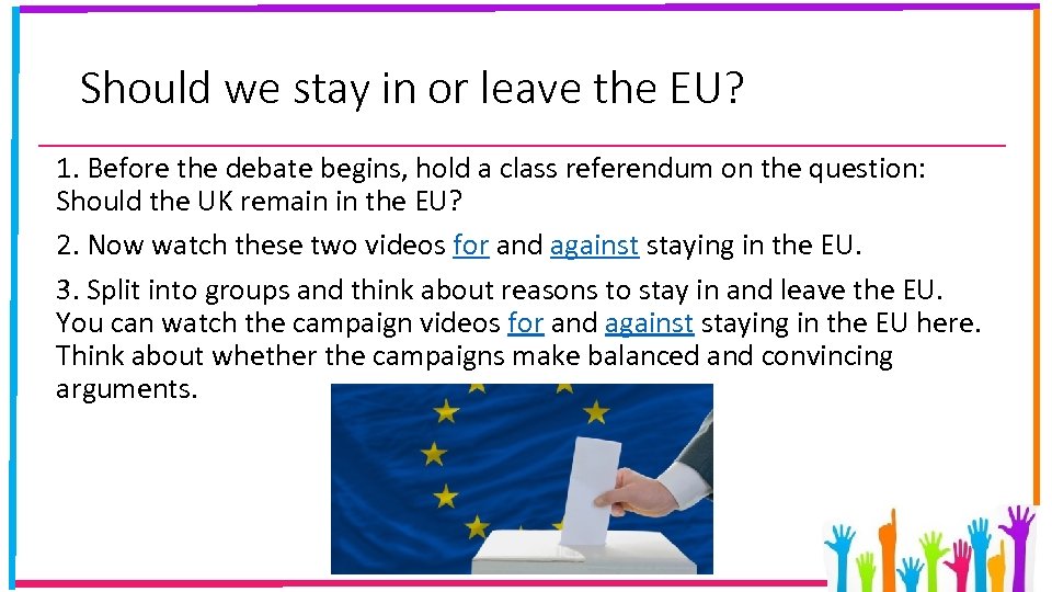 Should we stay in or leave the EU? 1. Before the debate begins, hold