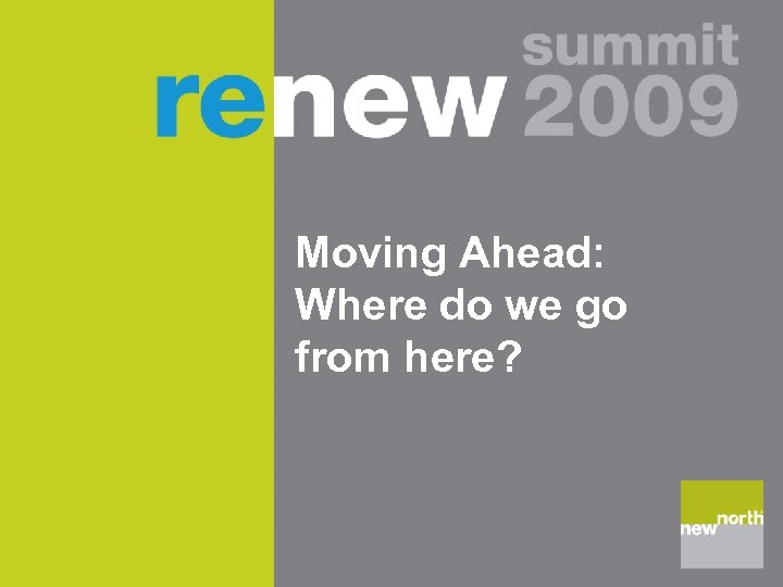 Moving Ahead: Where do we go from here? 