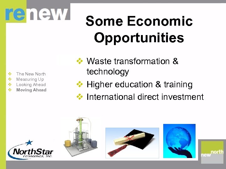 Some Economic Opportunities v v The New North Measuring Up Looking Ahead Moving Ahead