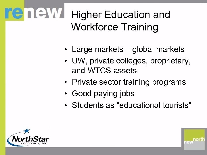 Higher Education and Workforce Training • Large markets – global markets • UW, private