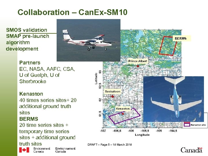 Collaboration – Can. Ex-SM 10 SMOS validation SMAP pre-launch algorithm development BERMS Partners EC,