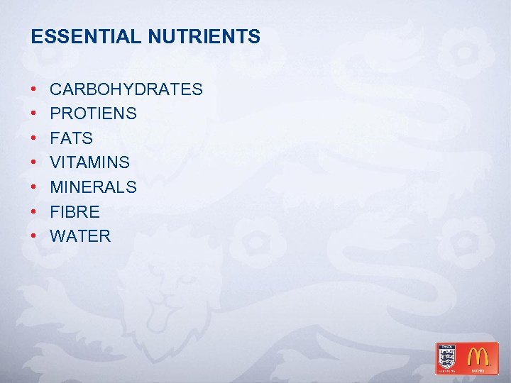 ESSENTIAL NUTRIENTS • • CARBOHYDRATES PROTIENS FATS VITAMINS MINERALS FIBRE WATER 