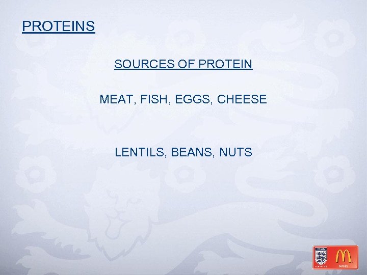 PROTEINS SOURCES OF PROTEIN MEAT, FISH, EGGS, CHEESE LENTILS, BEANS, NUTS 
