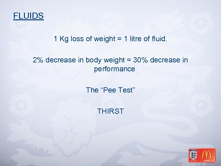 FLUIDS 1 Kg loss of weight = 1 litre of fluid. 2% decrease in