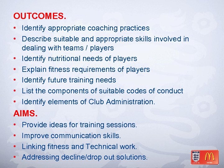 OUTCOMES. • Identify appropriate coaching practices • Describe suitable and appropriate skills involved in