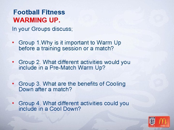Football Fitness WARMING UP. In your Groups discuss; • Group 1. Why is it