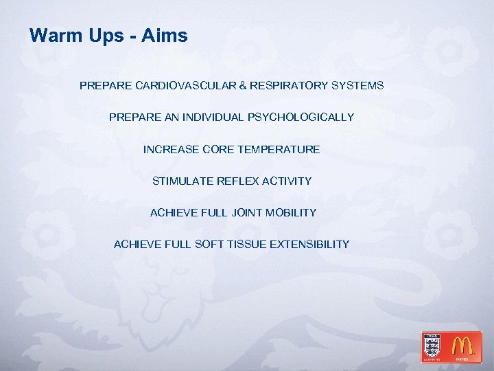 Warm Ups - Aims PREPARE CARDIOVASCULAR & RESPIRATORY SYSTEMS PREPARE AN INDIVIDUAL PSYCHOLOGICALLY INCREASE